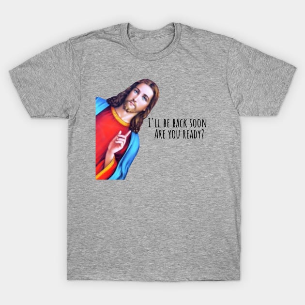 Jesus: I'll be back soon, Jesus is watching Meme T-Shirt by ChristianLifeApparel